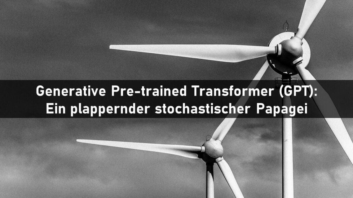 Generative Pre-trained Transformer (GPT): Ein plappernder stochastischer Papagei